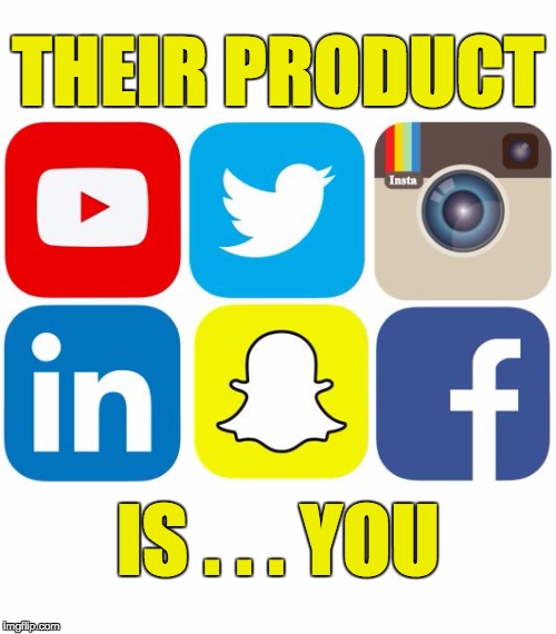 Social media has no real product other than its users.  | THEIR PRODUCT; IS . . . YOU | image tagged in social media icons,social media,facebook,twitter,snapchat,instagram | made w/ Imgflip meme maker
