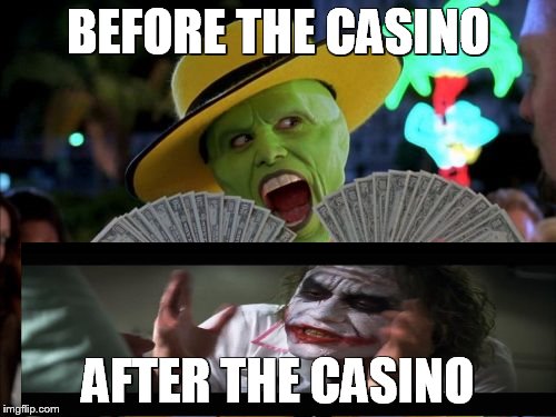 Money Money | BEFORE THE CASINO; AFTER THE CASINO | image tagged in memes,money money | made w/ Imgflip meme maker