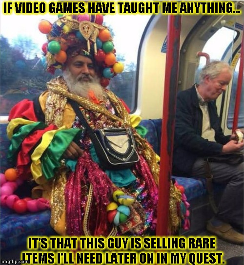 Shop NPC | IF VIDEO GAMES HAVE TAUGHT ME ANYTHING... IT'S THAT THIS GUY IS SELLING RARE ITEMS I'LL NEED LATER ON IN MY QUEST. | image tagged in funny,rpg fan,memes,npc,rare | made w/ Imgflip meme maker