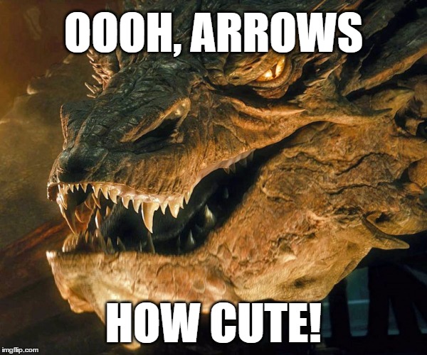 Smaug's Opinion on Arrows | OOOH, ARROWS; HOW CUTE! | image tagged in smaug,tolkien,lord of the rings,dragon,arrows,annoyed | made w/ Imgflip meme maker