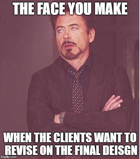 Designer daily problem
 | THE FACE YOU MAKE; WHEN THE CLIENTS WANT TO REVISE ON THE FINAL DEISGN | image tagged in memes,face you make robert downey jr | made w/ Imgflip meme maker