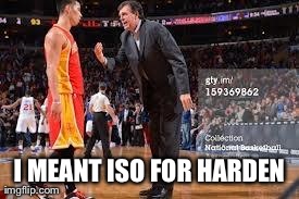 I MEANT ISO FOR HARDEN | image tagged in mchale lin | made w/ Imgflip meme maker