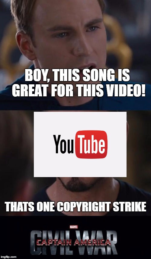 Ahhh youtube... | BOY, THIS SONG IS GREAT FOR THIS VIDEO! THATS ONE COPYRIGHT STRIKE | image tagged in memes,marvel civil war | made w/ Imgflip meme maker