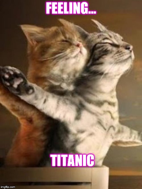 Invisible titanic | FEELING... TITANIC | image tagged in invisible titanic | made w/ Imgflip meme maker