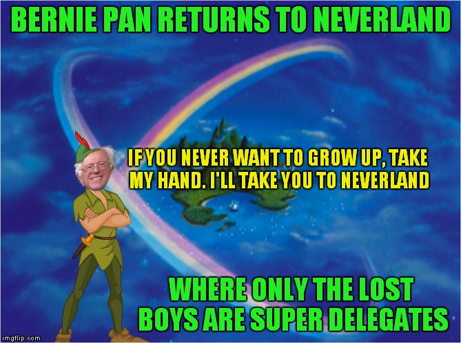 Another Socrates/Jying collaboration | BERNIE PAN RETURNS TO NEVERLAND; IF YOU NEVER WANT TO GROW UP, TAKE MY HAND. I'LL TAKE YOU TO NEVERLAND; WHERE ONLY THE LOST BOYS ARE SUPER DELEGATES | image tagged in bernie sanders,peter pan,socrates,jying,memestrocity,original meme | made w/ Imgflip meme maker