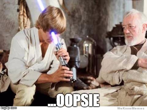 ...And The Empire Won | ...OOPSIE | image tagged in luke lightsaber fail,memes,funny,oops,uh oh,epic fail | made w/ Imgflip meme maker