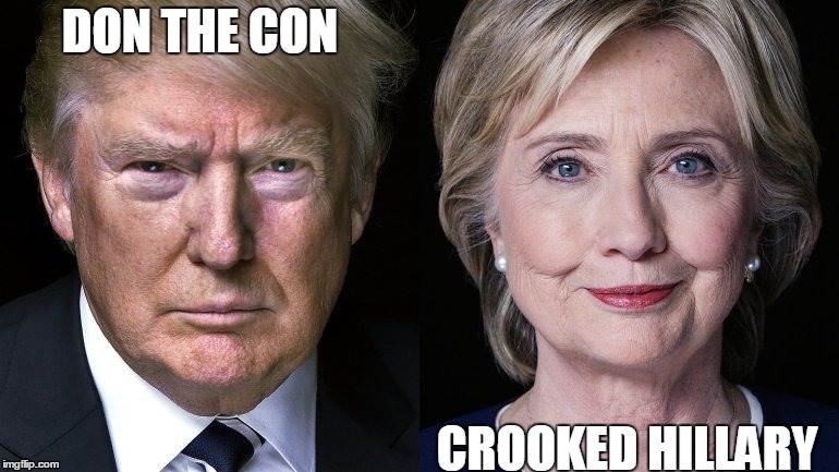 Either way you look at it? were going to have a criminal as our president | DON THE CON; CROOKED HILLARY | image tagged in donald trump and hillary clinton | made w/ Imgflip meme maker