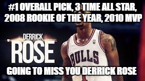 #1 OVERALL PICK, 3 TIME ALL STAR, 2008 ROOKIE OF THE YEAR, 2010 MVP; GOING TO MISS YOU DERRICK ROSE | image tagged in derrick rose,chicago bulls,new york knicks,all star,mvp | made w/ Imgflip meme maker