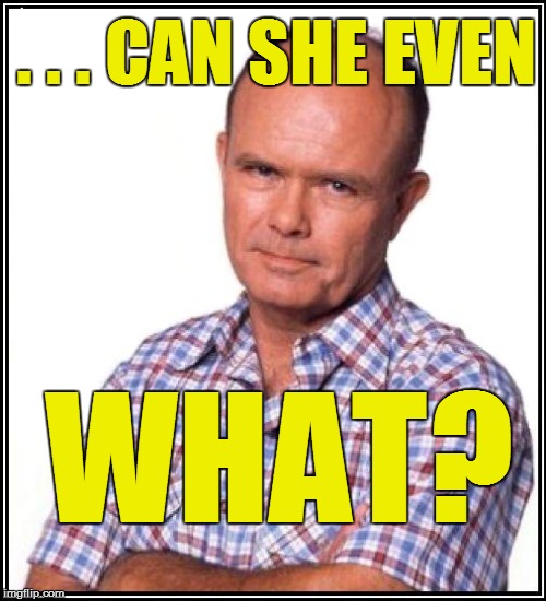 . . . CAN SHE EVEN WHAT? | made w/ Imgflip meme maker
