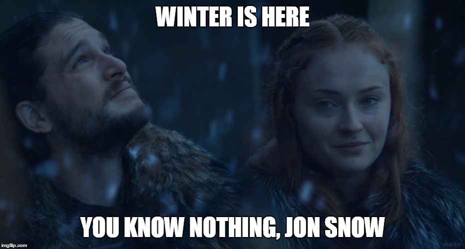 Image Tagged In Game Of Thrones Winter Is Here Jon Snow Sansa Stark You