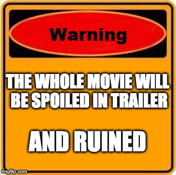 Warning Sign | THE WHOLE MOVIE WILL BE SPOILED IN TRAILER; AND RUINED | image tagged in memes,warning sign | made w/ Imgflip meme maker