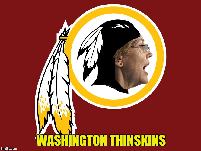 Where else but Washington PC? | WASHINGTON THINSKINS | image tagged in elizabeth warren,nfl,washington | made w/ Imgflip meme maker