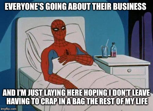 Spiderman hospitalized for Crohns . . . again | EVERYONE'S GOING ABOUT THEIR BUSINESS; AND I'M JUST LAYING HERE HOPING I DON'T LEAVE HAVING TO CRAP IN A BAG THE REST OF MY LIFE | image tagged in memes,spiderman hospital,spiderman,crohns,misery | made w/ Imgflip meme maker