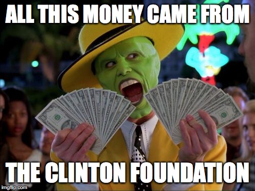 Money Money | ALL THIS MONEY CAME FROM; THE CLINTON FOUNDATION | image tagged in memes,money money | made w/ Imgflip meme maker