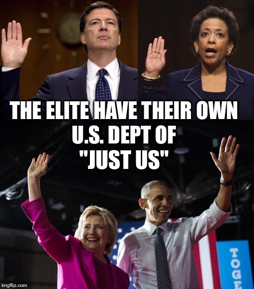 Justice Schmustice | THE ELITE HAVE THEIR OWN; U.S. DEPT OF; "JUST US" | image tagged in dept of justice,fbi,memes,hillary,obama,lorretta lynch | made w/ Imgflip meme maker