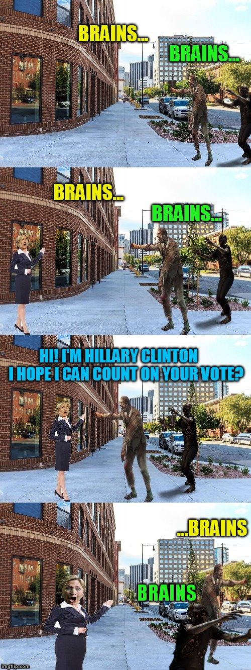 Finally some zombies not voting for Hillary! | BRAINS | image tagged in funny meme,hillary clinton,political meme,zombies,brains,jying | made w/ Imgflip meme maker