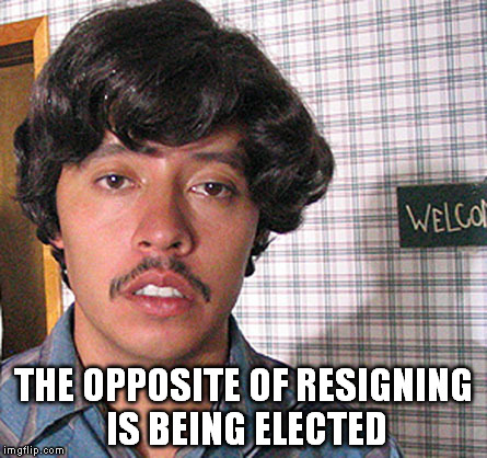 THE OPPOSITE OF RESIGNING IS BEING ELECTED | image tagged in pedro sanchez | made w/ Imgflip meme maker