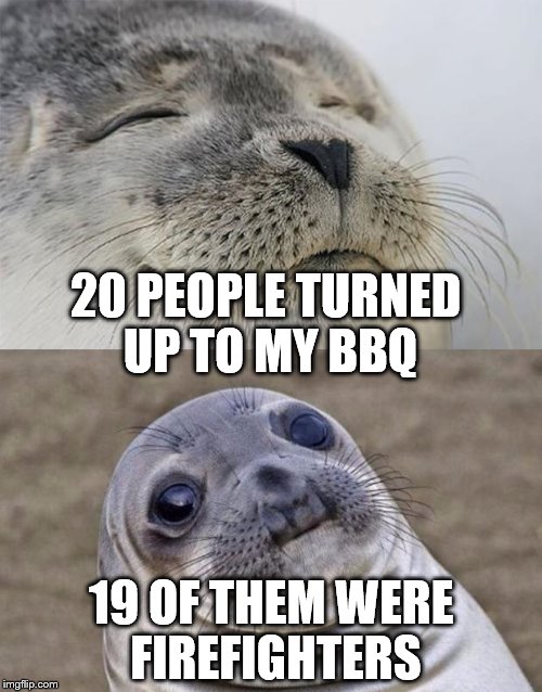 It was a blast :) | 20 PEOPLE TURNED UP TO MY BBQ; 19 OF THEM WERE FIREFIGHTERS | image tagged in memes,short satisfaction vs truth,bbq,firefighters,summer,food | made w/ Imgflip meme maker