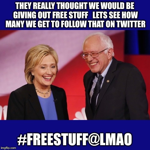 HASHTAG... I want to live with my parents when I grow up | THEY REALLY THOUGHT WE WOULD BE GIVING OUT FREE STUFF   LETS SEE HOW MANY WE GET TO FOLLOW THAT ON TWITTER; #FREESTUFF@LMAO | image tagged in hillary clinton  bernie sanders,hillary clinton,bernie sanders,democratic convention,twitter | made w/ Imgflip meme maker
