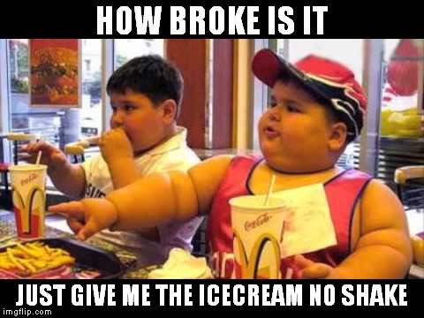 HOW BROKE IS IT JUST GIVE ME THE ICECREAM NO SHAKE | made w/ Imgflip meme maker