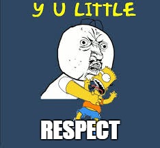 RESPECT | image tagged in memes,y u no,simpsons | made w/ Imgflip meme maker