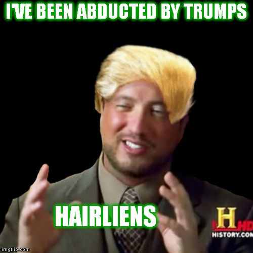 Not Giorgio's hair!! | I'VE BEEN ABDUCTED BY TRUMPS; HAIRLIENS | image tagged in ancient aliens guy,giorgio tsoukalos,donald trumph hair | made w/ Imgflip meme maker