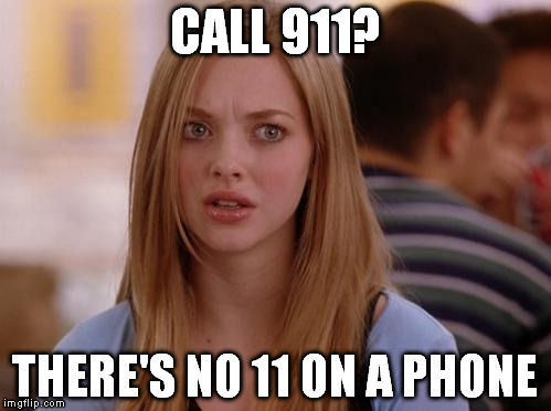 OMG Karen | CALL 911? THERE'S NO 11 ON A PHONE | image tagged in memes,omg karen | made w/ Imgflip meme maker