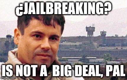 ¿JAILBREAKING? IS NOT A  BIG DEAL, PAL | image tagged in memes,jailbreak,chapo guzman,chapo | made w/ Imgflip meme maker