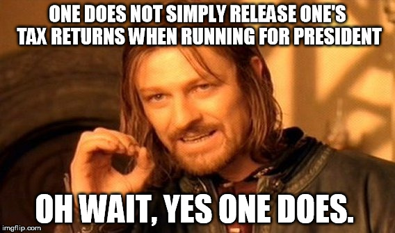 trump tax returns | ONE DOES NOT SIMPLY RELEASE ONE'S TAX RETURNS WHEN RUNNING FOR PRESIDENT; OH WAIT, YES ONE DOES. | image tagged in memes,one does not simply,trump,tax returns,tax | made w/ Imgflip meme maker