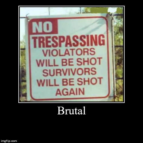 Well, when you're fed up with trespassers... | image tagged in funny,demotivationals,aegis_runestone | made w/ Imgflip demotivational maker
