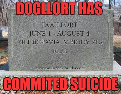 DOGLLORT HAS; COMMITED SUICIDE | made w/ Imgflip meme maker