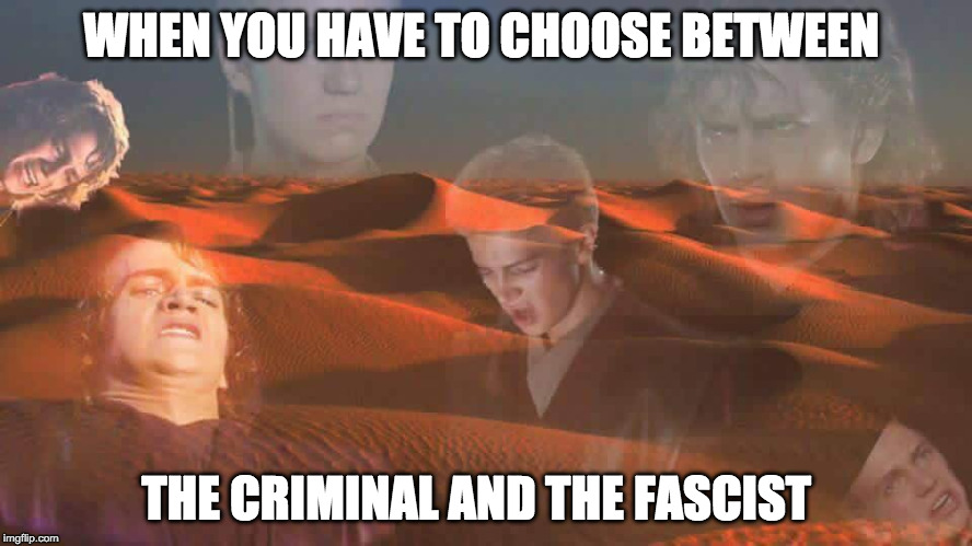 WHEN YOU HAVE TO CHOOSE BETWEEN THE CRIMINAL AND THE FASCIST | made w/ Imgflip meme maker