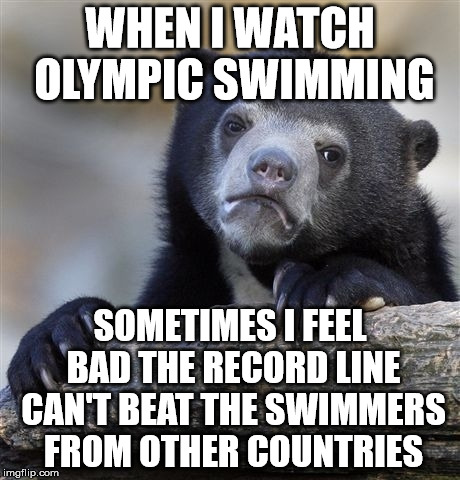Sometimes I cheer for the imaginary line | WHEN I WATCH OLYMPIC SWIMMING; SOMETIMES I FEEL BAD THE RECORD LINE CAN'T BEAT THE SWIMMERS FROM OTHER COUNTRIES | image tagged in memes,confession bear,usa usa usa,let the line win,2016 olympics,swimming | made w/ Imgflip meme maker