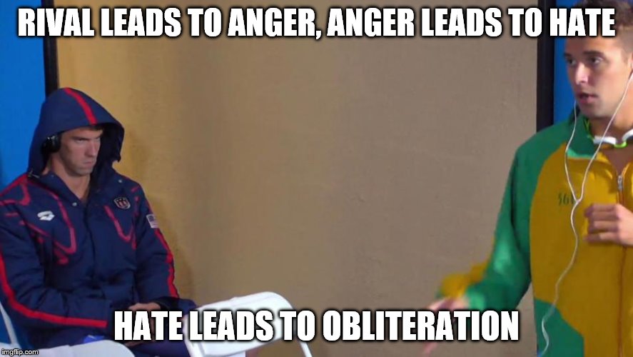 Phelps path to the dark side | RIVAL LEADS TO ANGER, ANGER LEADS TO HATE; HATE LEADS TO OBLITERATION | image tagged in phelps face | made w/ Imgflip meme maker