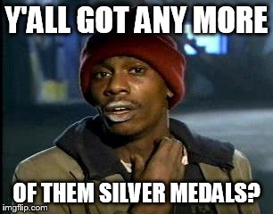 Three way tie for the silver...but will anyone remember who won the gold? | Y'ALL GOT ANY MORE; OF THEM SILVER MEDALS? | image tagged in memes,yall got any more of,2016 olympics,swimming,three way tie,i wish i had a pool | made w/ Imgflip meme maker