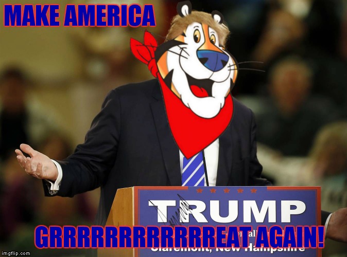 Cerealy you guys! | MAKE AMERICA; GRRRRRRRRRRRREAT AGAIN! | image tagged in donald trump,make america great again,tony the tiger | made w/ Imgflip meme maker