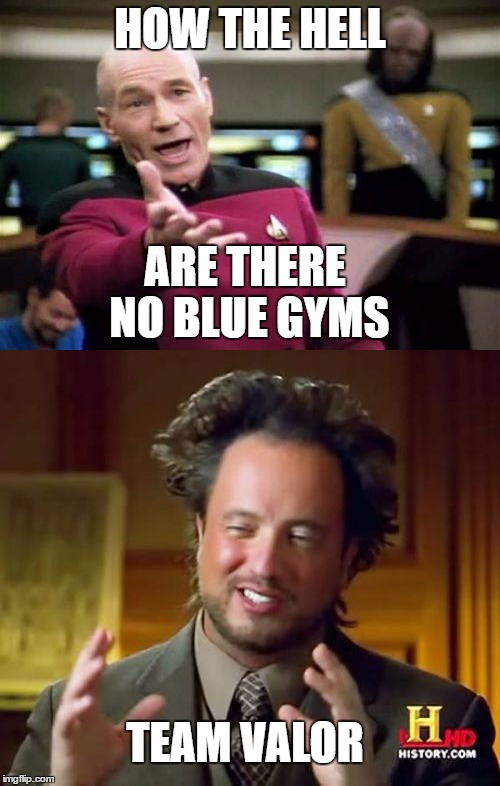 HOW THE HELL; ARE THERE NO BLUE GYMS; TEAM VALOR | image tagged in picard wtf,ancient aliens,gyms,team valor,pokemon go teams,pokemon go | made w/ Imgflip meme maker
