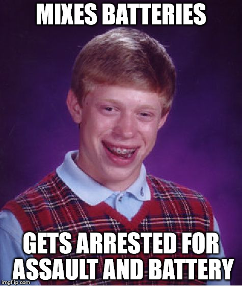 Bad Luck Brian Meme | MIXES BATTERIES GETS ARRESTED FOR ASSAULT AND BATTERY | image tagged in memes,bad luck brian | made w/ Imgflip meme maker