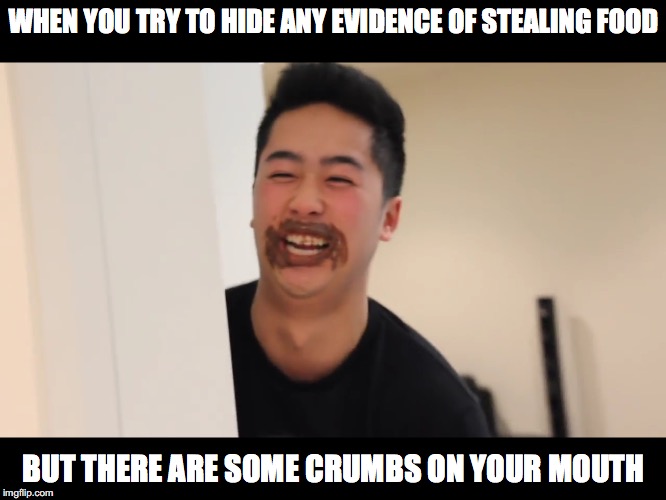Chocolate Smeared on Mouth | WHEN YOU TRY TO HIDE ANY EVIDENCE OF STEALING FOOD; BUT THERE ARE SOME CRUMBS ON YOUR MOUTH | image tagged in mychonny,youtube,youtuber,memes | made w/ Imgflip meme maker