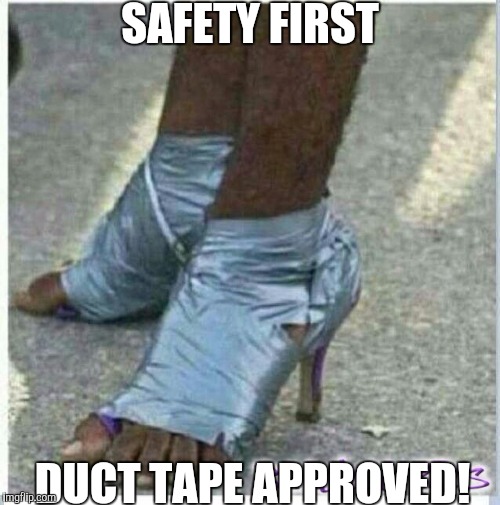 SAFETY FIRST DUCT TAPE APPROVED! | made w/ Imgflip meme maker