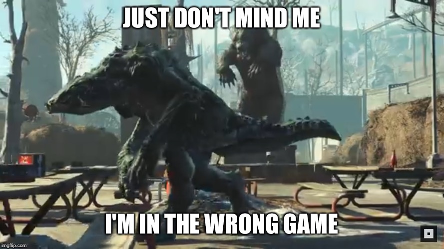 Daedroth in fallout  | JUST DON'T MIND ME; I'M IN THE WRONG GAME | image tagged in fallout 4,elder scrolls online | made w/ Imgflip meme maker