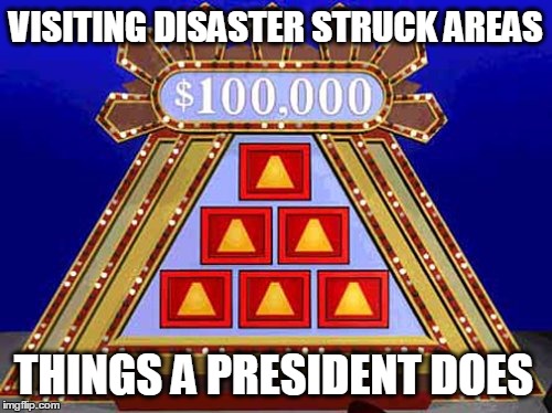 VISITING DISASTER STRUCK AREAS; THINGS A PRESIDENT DOES | image tagged in louisiana flood,obama fail,no i cant obama | made w/ Imgflip meme maker