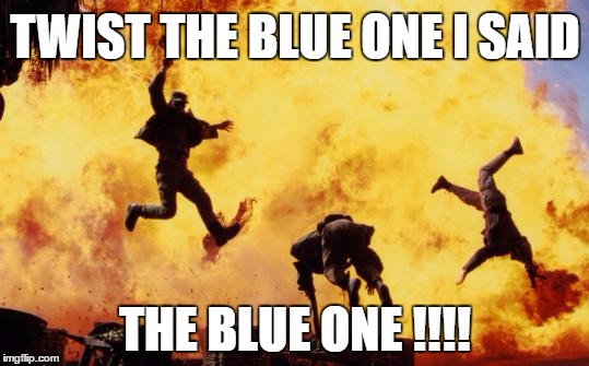 Explosions  | TWIST THE BLUE ONE I SAID; THE BLUE ONE !!!! | image tagged in explosions | made w/ Imgflip meme maker