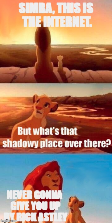 rick roll | SIMBA, THIS IS THE INTERNET. NEVER GONNA GIVE YOU UP BY RICK ASTLEY | image tagged in memes,simba shadowy place,rick roll,lol,funny | made w/ Imgflip meme maker