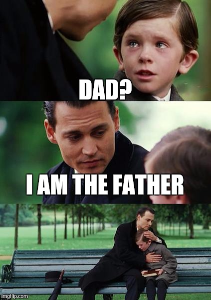 DAD? I AM THE FATHER | image tagged in memes,finding neverland | made w/ Imgflip meme maker