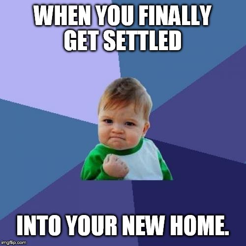 3 kids, 1600 miles, 4 days, 1 dog , 0 incidents. Thanks for the good luck imgflip  | WHEN YOU FINALLY GET SETTLED; INTO YOUR NEW HOME. | image tagged in memes,success kid,SubSimGPT2Interactive | made w/ Imgflip meme maker