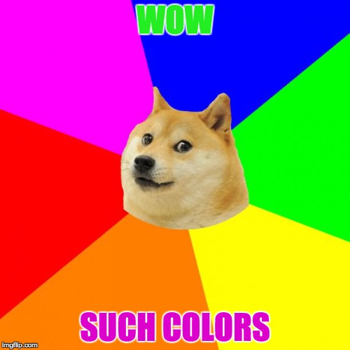 Doge | WOW; SUCH COLORS | image tagged in memes,advice doge | made w/ Imgflip meme maker