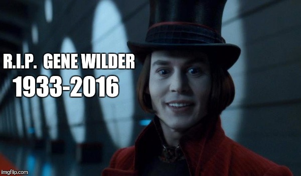 Just had to... | R.I.P.  GENE WILDER; 1933-2016 | image tagged in willydepp,memes | made w/ Imgflip meme maker