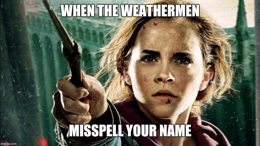 Hurricane Hermine | WHEN THE WEATHERMEN; MISSPELL YOUR NAME | image tagged in hurricane | made w/ Imgflip meme maker