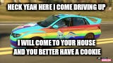 Rainbow Dash subaru | HECK YEAH HERE I COME DRIVING UP I WILL COME TO YOUR HOUSE AND YOU BETTER HAVE A COOKIE | image tagged in rainbow dash subaru | made w/ Imgflip meme maker